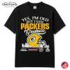 Yes I’m Old But I Saw Packers Greatness T-Shirt