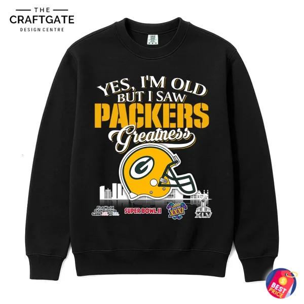 A black long-sleeve sweatshirt with "Yes, I'm Old But I Saw Packers Greatness" text, a Packers helmet, and Super Bowl logos.