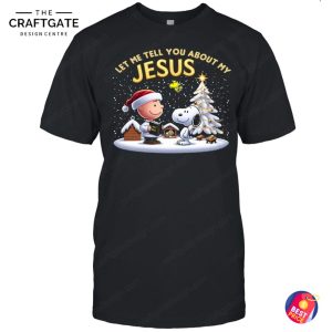 Jesus Let Me Tell You About T-Shirt
