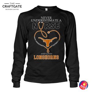 Texas Longhorns Never Underestimate A Nurse T-Shirt