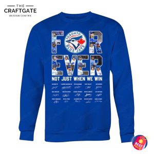 Toronto Blue Jays For Ever Not Just When We Win T-Shirt