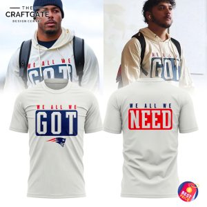 New England Patriots We All We Got And Need Hoodie